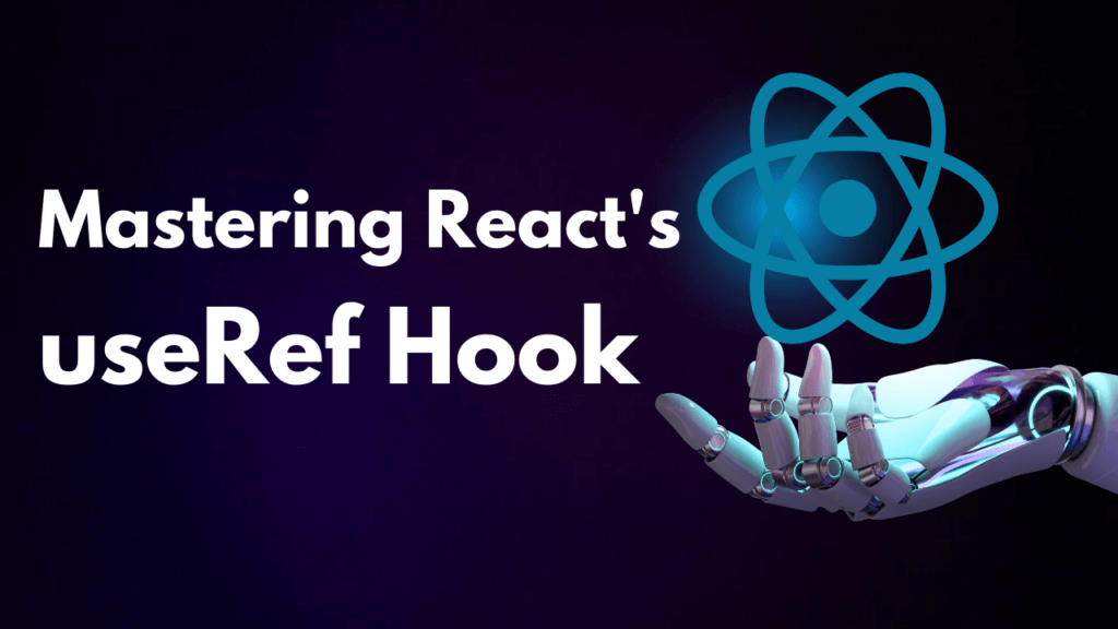 Mastering React's useRef Hook