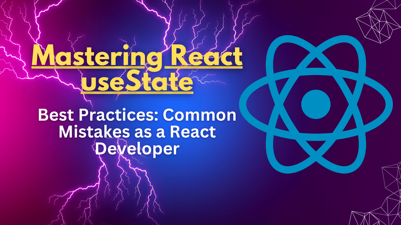Mastering React useState : Practices & Common Mistakes as a React Developers