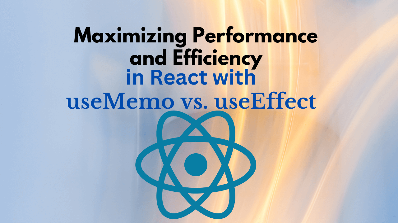 Maximizing Performance and Efficiency in React with useMemo vs. useEffect