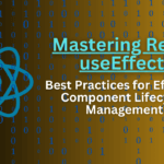 Mastering React useEffect: Best Practices