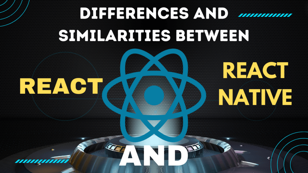 Differences and Similarities Between React and React Native